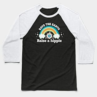 Save The Earth Raise a Hippie Baseball T-Shirt